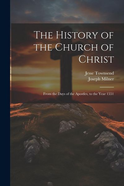 Produktbild: The History of the Church of Christ: From the Days of the Apostles, to the Year 1551