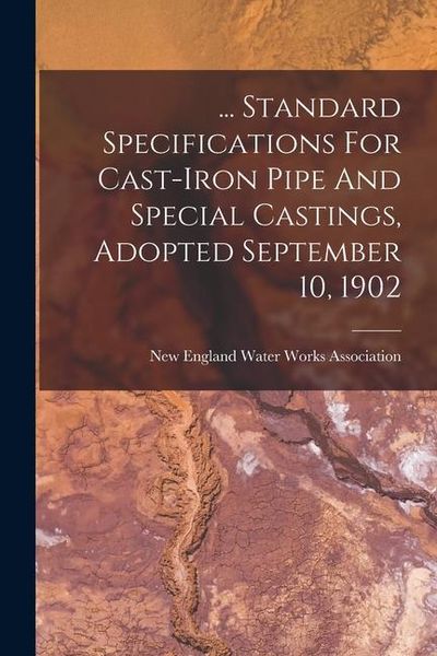 Produktbild: ... Standard Specifications For Cast-iron Pipe And Special Castings, Adopted September 10, 1902
