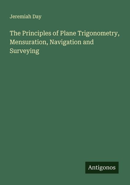Produktbild: The Principles of Plane Trigonometry, Mensuration, Navigation and Surveying