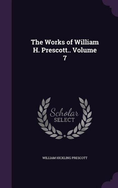 Produktbild: The Works of William H. Prescott.. Volume 7