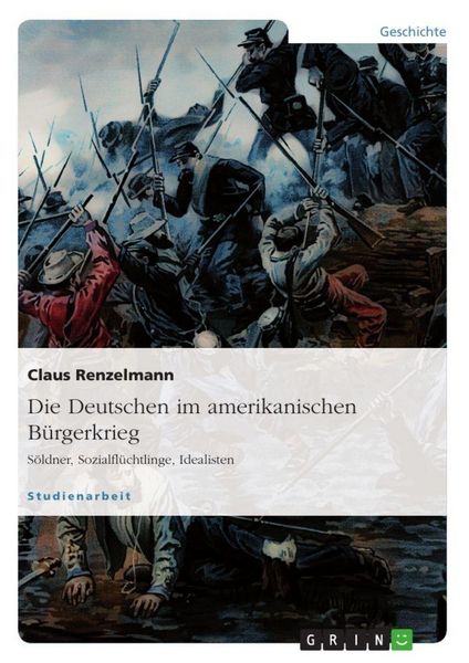 Produktbild: Die Deutschen im amerikanischen B&uuml;rgerkrieg. S&ouml;ldner, Sozialfl&uuml;chtlinge, Idealisten