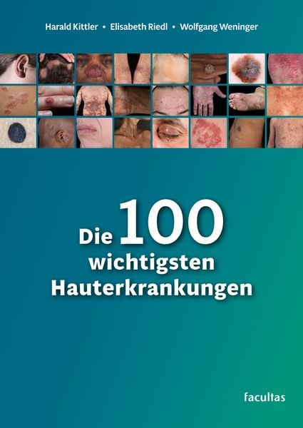 Die 100 wichtigsten Hauterkrankungen, Taschenbuch von Harald Kittler,Elisabeth Riedl,Wolfgang P. Weninger, Facultas, 978-3-7089-2314-7