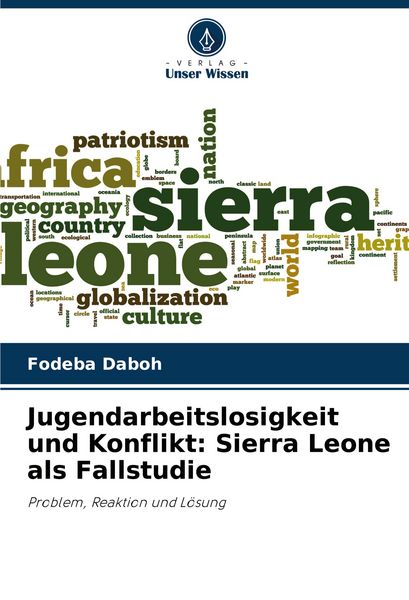 Jugendarbeitslosigkeit und Konflikt: Sierra Leone als Fallstudie, Taschenbuch von Fodeba Daboh, Verlag Unser Wissen, 9786206962267