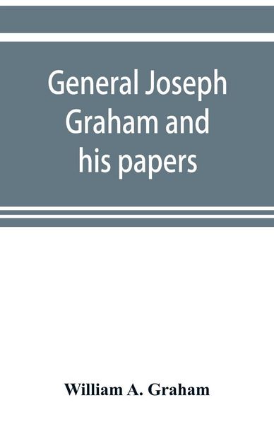 Produktbild: General Joseph Graham and his papers on North Carolina Revolutionary history; with appendix