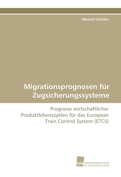 Migrationsprognosen für Zugsicherungssysteme, Taschenbuch von Albrecht Achilles, Südwestdeutscher Verlag für Hochschulschriften, 9783838109329