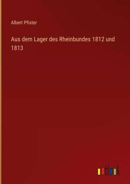 Produktbild: Aus dem Lager des Rheinbundes 1812 und 1813