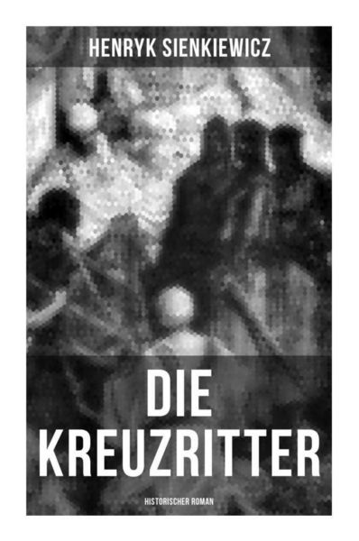 Die Kreuzritter: Historischer Roman, Taschenbuch von Henryk Sienkiewicz, Musaicum Books, 9788027254781