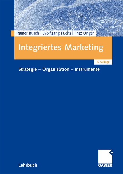 Integriertes Marketing, Taschenbuch von Rainer Busch , Wolfgang Fuchs , Fritz Unger, Betriebswirtschaftlicher Verlag Gabler, 9783834909916