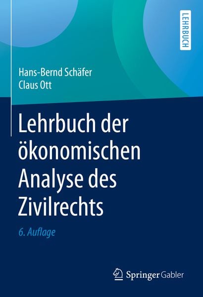 Lehrbuch der ökonomischen Analyse des Zivilrechts, Gebundene Ausgabe von Hans-Bernd Schäfer , Claus Ott, Springer Berlin, 9783662462560