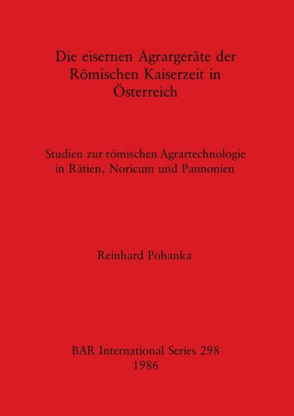 Produktbild: Die eisernen Agrarger&auml;te der R&ouml;mischen Kaiserzeit in &Ouml;sterreich