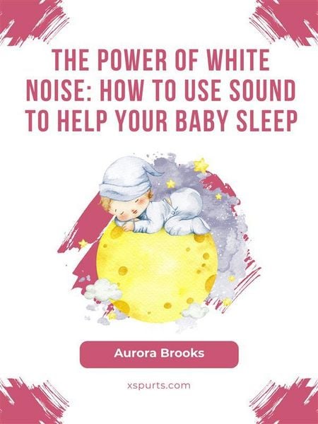 Produktbild: The Power of White Noise- How to Use Sound to Help Your Baby Sleep