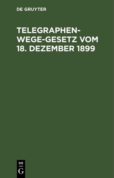 Produktbild: Telegraphenwege-Gesetz vom 18. Dezember 1899