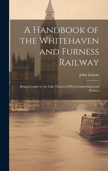 Produktbild: A Handbook of the Whitehaven and Furness Railway: Being a Guide to the Lake District of West Cumberland and Furness