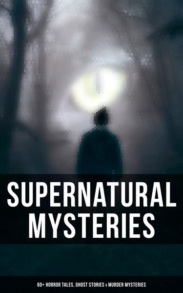 Produktbild: Supernatural Mysteries: 60+ Horror Tales, Ghost Stories & Murder Mysteries