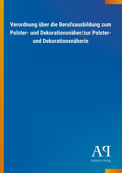 Produktbild: Verordnung &uuml;ber die Berufsausbildung zum Polster- und Dekora