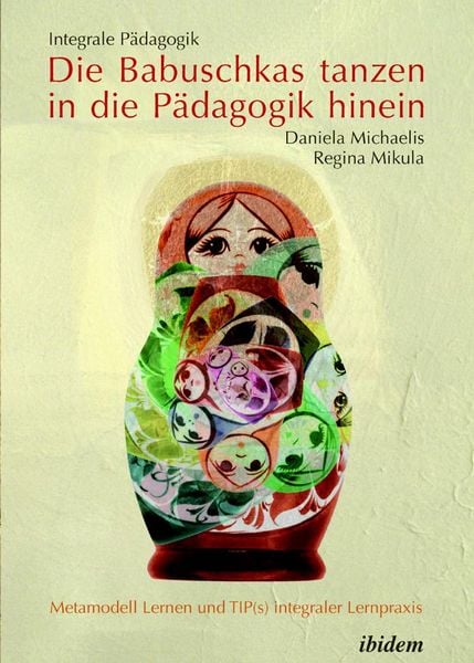 Produktbild: Integrale P&auml;dagogik. Die Babuschkas tanzen in die P&auml;dagogik hinein