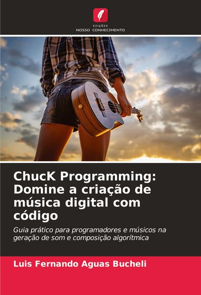 Produktbild: ChucK Programming: Domine a cria&ccedil;&atilde;o de m&uacute;sica digital com c&oacute;digo
