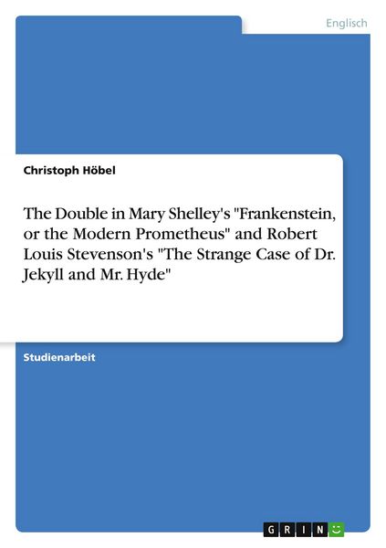 Produktbild: The Double in Mary Shelley's "Frankenstein, or the Modern Prometheus" and Robert Louis Stevenson's "The Strange Case of Dr. Jekyll and Mr. Hyde"