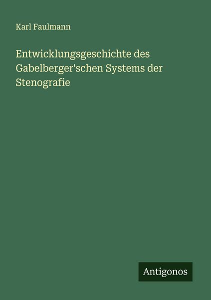 Produktbild: Entwicklungsgeschichte des Gabelberger'schen Systems der Stenografie