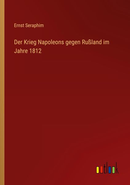 Produktbild: Der Krieg Napoleons gegen Ru&szlig;land im Jahre 1812