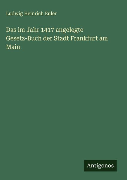 Produktbild: Das im Jahr 1417 angelegte Gesetz-Buch der Stadt Frankfurt am Main