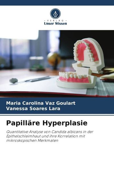 Papilläre Hyperplasie, Taschenbuch von Maria Carolina Vaz Goulart , Vanessa Soares Lara, Verlag Unser Wissen, 9786206036913