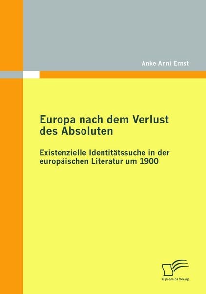 Produktbild: Europa nach dem Verlust des Absoluten: Existenzielle Identit&auml;tssuche in der europ&auml;ischen Literatur um 1900