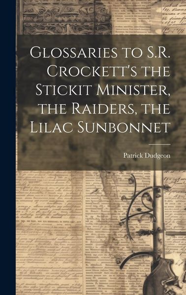Produktbild: Glossaries to S.R. Crockett's the Stickit Minister, the Raiders, the Lilac Sunbonnet