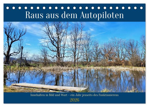 Produktbild: Raus aus dem Autopiloten - Innehalten in Bild und Wort. Ein Jahr jenseits des Funktionierens (Tischkalender 2026 DIN A5 quer), CALVENDO Monatskalender