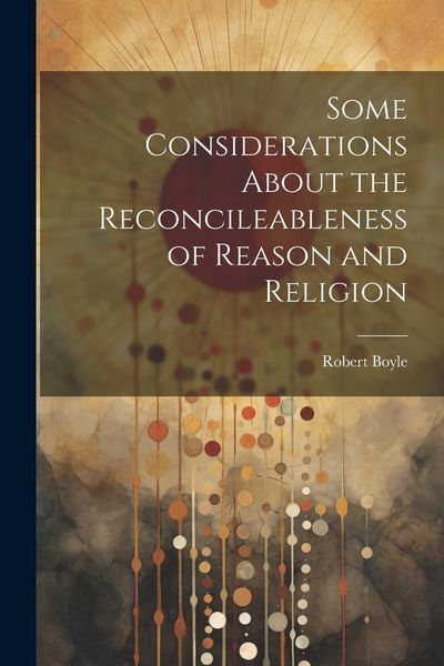 Produktbild: Some Considerations About the Reconcileableness of Reason and Religion