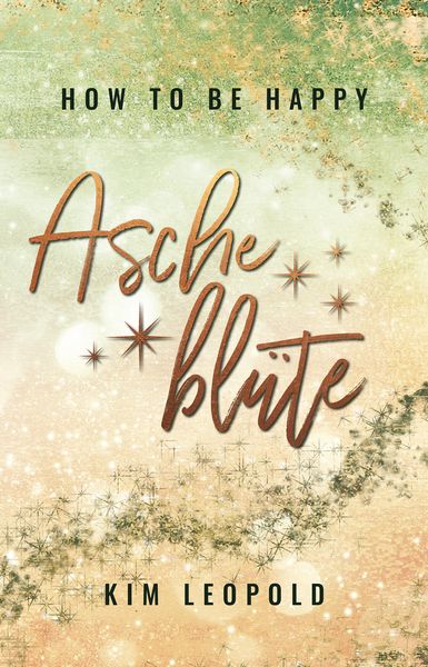Produktbild: How to be happy: Aschebl&uuml;te (New Adult Romance)