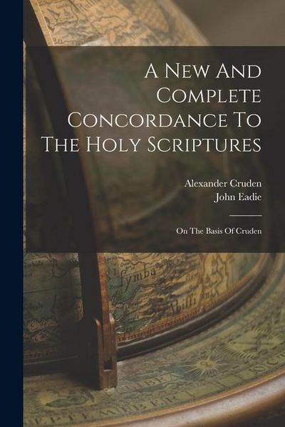 Produktbild: A New And Complete Concordance To The Holy Scriptures: On The Basis Of Cruden