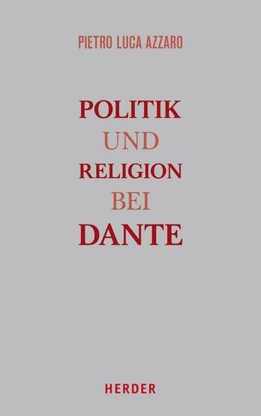Politik und Religion bei Dante, Gebundene Ausgabe von Pierluca Azzaro, Herder, 2710000455837