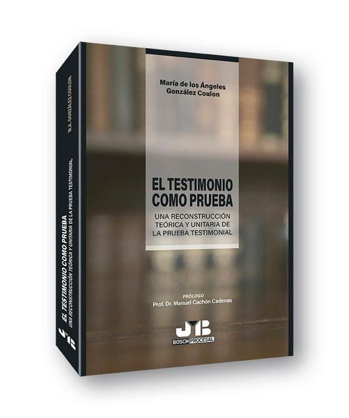 Produktbild: El testimonio como prueba : una reconstrucci&oacute;n te&oacute;rica y unitaria de la prueba testimonial