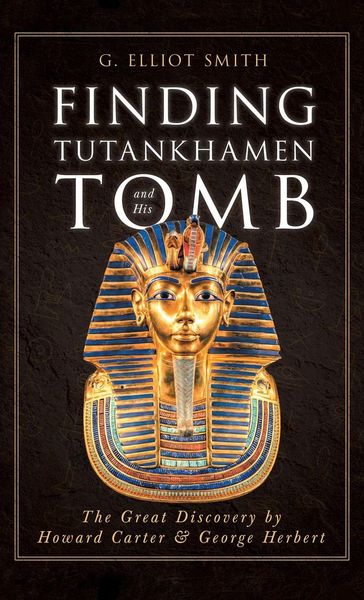 Produktbild: Finding Tutankhamen and His Tomb - The Great Discovery by Howard Carter & George Herbert
