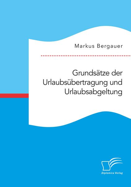 Produktbild: Grunds&auml;tze der Urlaubs&uuml;bertragung und Urlaubsabgeltung