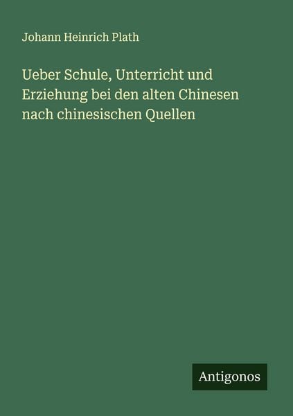 Produktbild: Ueber Schule, Unterricht und Erziehung bei den alten Chinesen nach chinesischen Quellen