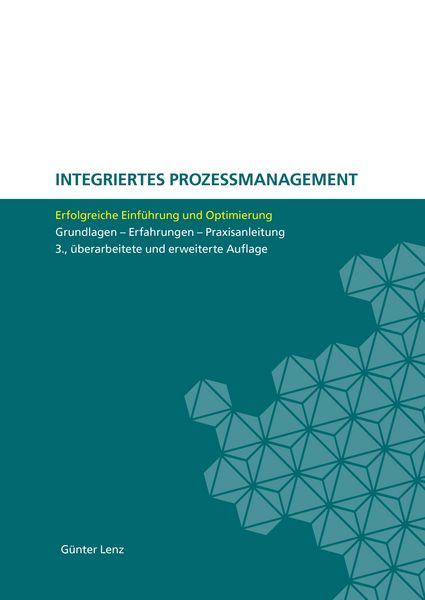 Integriertes Prozessmanagement, Gebundene Ausgabe von Günter Lenz, BoD – Books on Demand, 9783833428722