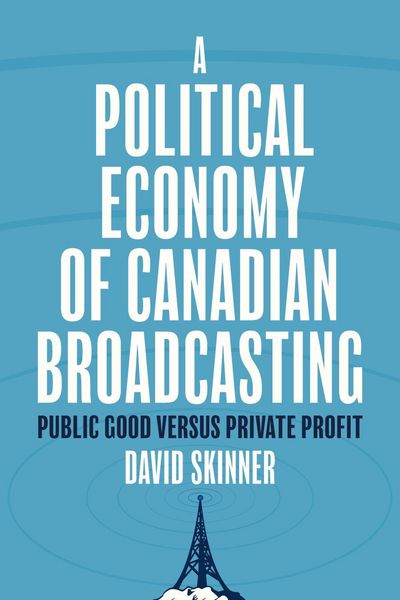 Produktbild: Skinner, D: Political Economy of Canadian Broadcasting