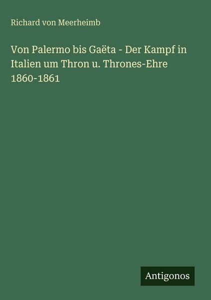 Produktbild: Von Palermo bis Ga&euml;ta - Der Kampf in Italien um Thron u. Thrones-Ehre 1860-1861