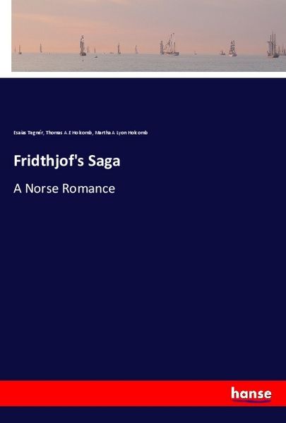 Fridthjof's Saga, Taschenbuch von Esaias Tegnér , Thomas A.E Holcomb , Martha A. Lyon Holcomb, Hansebooks, 9783744796873