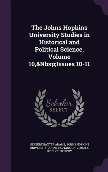 Produktbild: The Johns Hopkins University Studies in Historical and Political Science, Volume 10, Issues 10-11