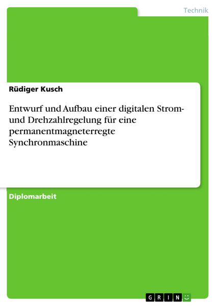 Produktbild: Entwurf und Aufbau einer digitalen Strom- und Drehzahlregelung f&uuml;r eine permanentmagneterregte Synchronmaschine