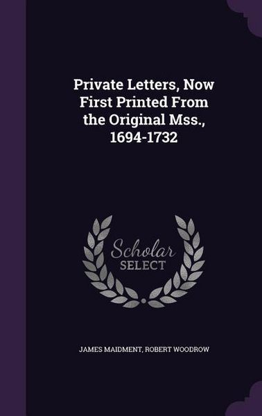Produktbild: Private Letters, Now First Printed From the Original Mss., 1694-1732