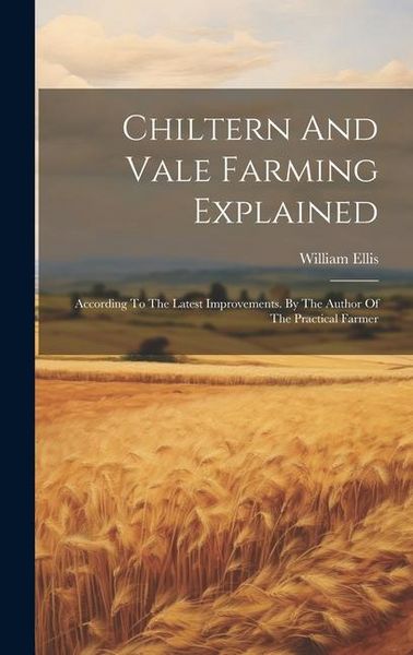 Produktbild: Chiltern And Vale Farming Explained: According To The Latest Improvements. By The Author Of The Practical Farmer