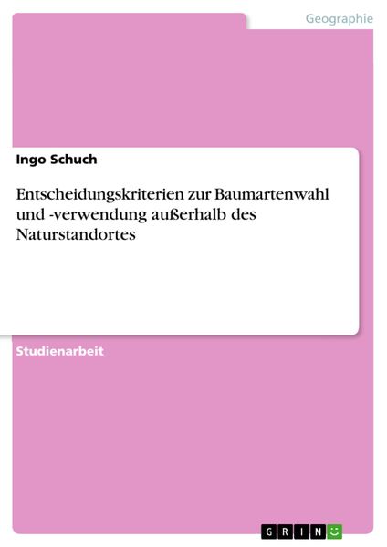 Produktbild: Entscheidungskriterien zur Baumartenwahl und -verwendung au&szlig;erhalb des Naturstandortes