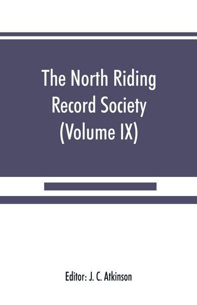 Produktbild: The North Riding Record Society for the Publication of Original Documents relating to the North Riding of the County of York (Volume IX) Quarter sessi