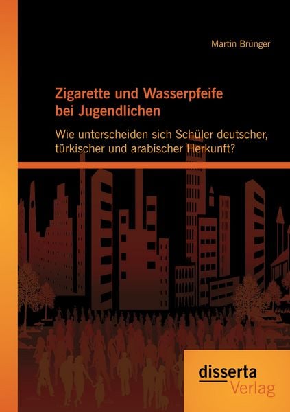 Produktbild: Zigarette und Wasserpfeife bei Jugendlichen: Wie unterscheiden sich Sch&uuml;ler deutscher, t&uuml;rkischer und arabischer Herkunft?