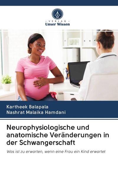 Neurophysiologische und anatomische Veränderungen in der Schwangerschaft, Taschenbuch von Kartheek Balapala , Nashrat Malaika Hamdani, BoD - Books on