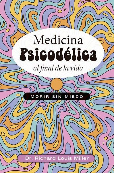 Produktbild: Medicina Psicod&eacute;lica Al Final de la Vida